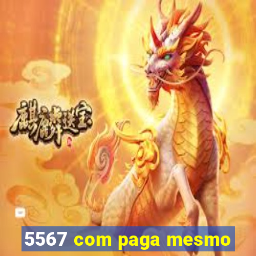 5567 com paga mesmo