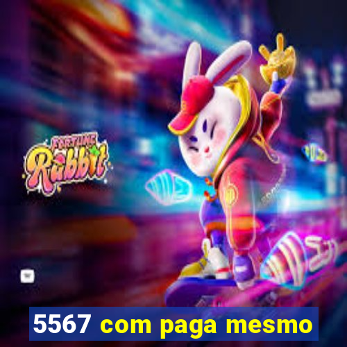 5567 com paga mesmo