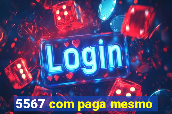 5567 com paga mesmo