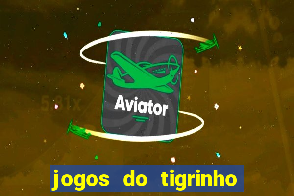 jogos do tigrinho que da bonus no cadastro