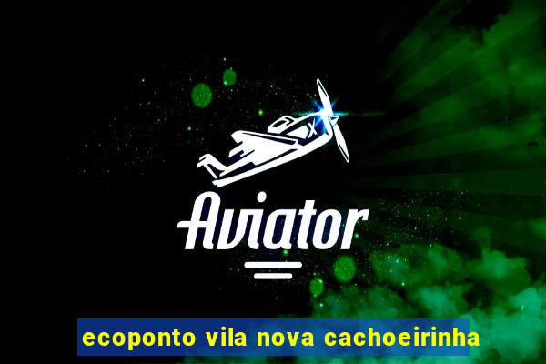 ecoponto vila nova cachoeirinha