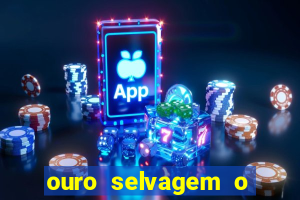 ouro selvagem o que aconteceu na vida