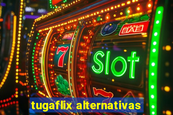 tugaflix alternativas