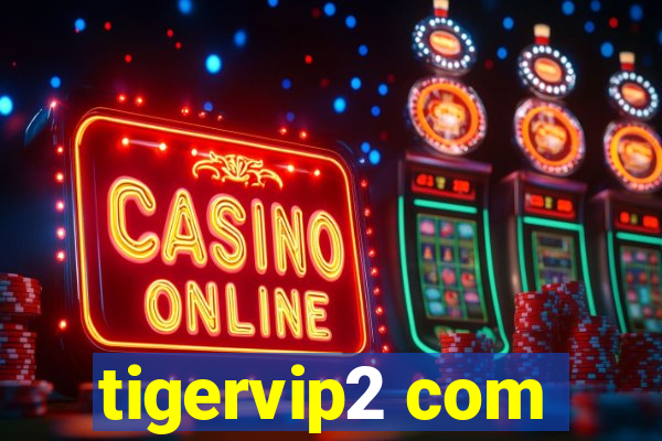 tigervip2 com