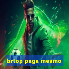 brtop paga mesmo