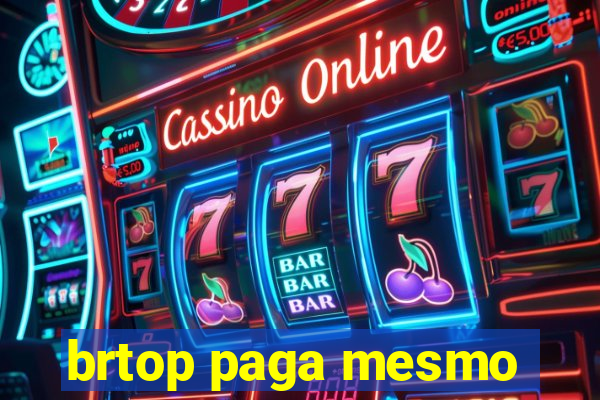 brtop paga mesmo