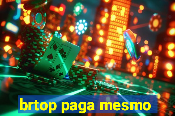 brtop paga mesmo