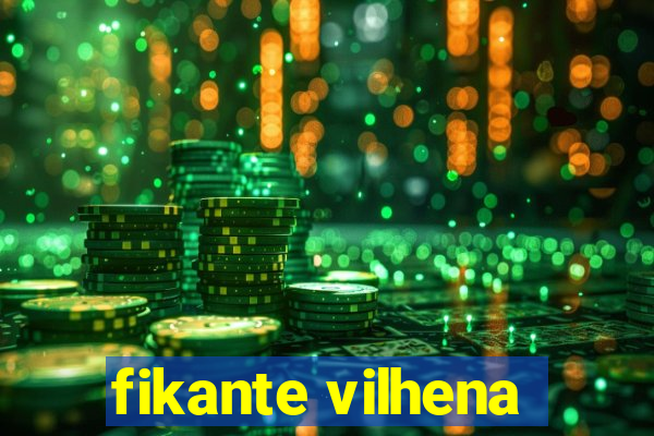 fikante vilhena