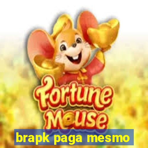 brapk paga mesmo