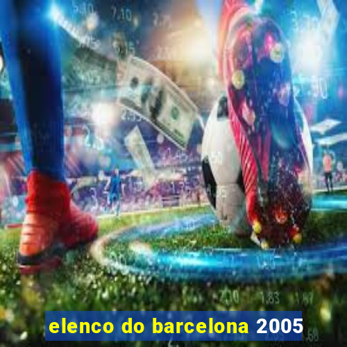 elenco do barcelona 2005