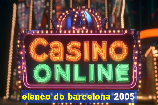 elenco do barcelona 2005