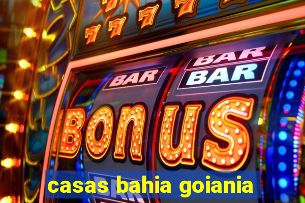 casas bahia goiania