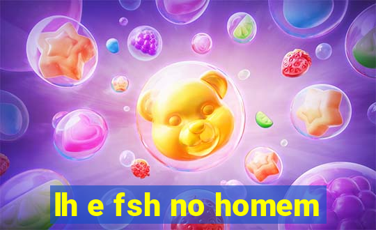 lh e fsh no homem