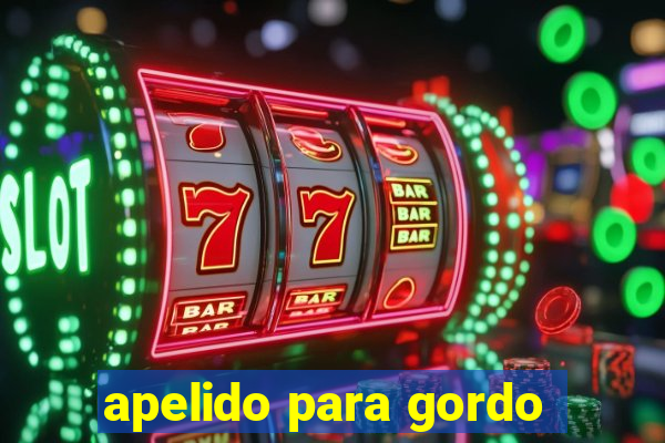 apelido para gordo