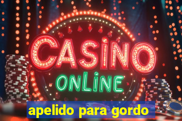 apelido para gordo