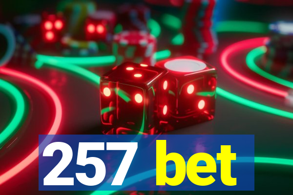 257 bet
