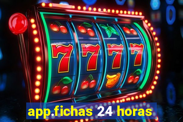 app.fichas 24 horas