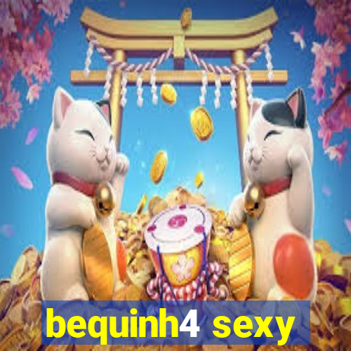 bequinh4 sexy