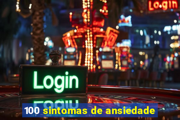 100 sintomas de ansiedade