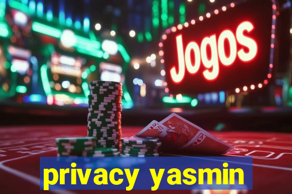 privacy yasmin