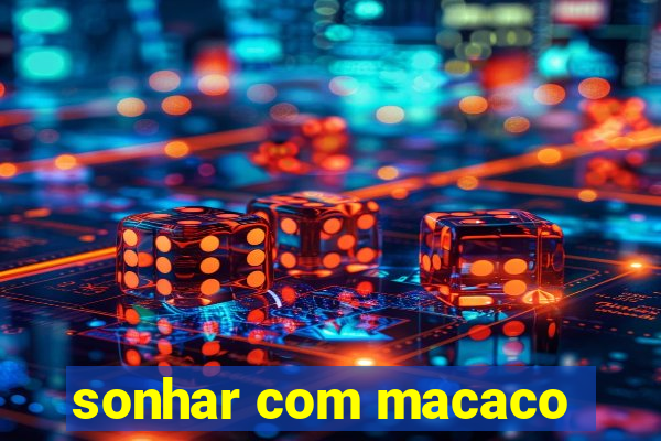 sonhar com macaco