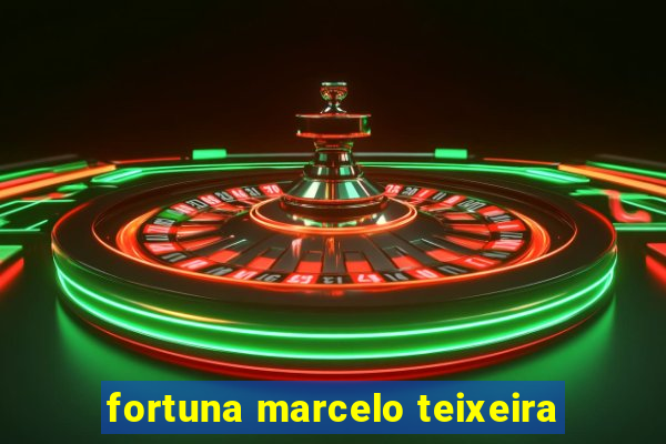 fortuna marcelo teixeira