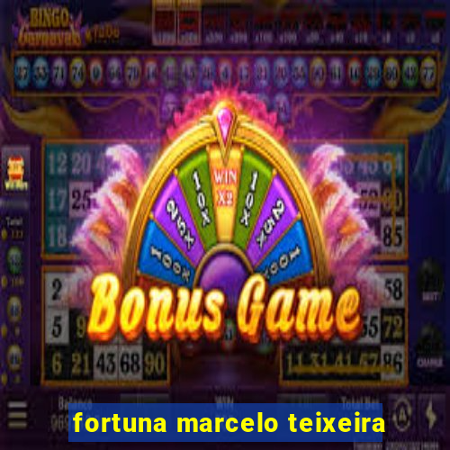 fortuna marcelo teixeira