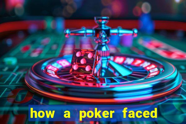 how a poker faced girl really feels