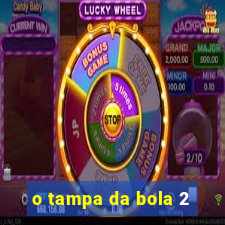 o tampa da bola 2