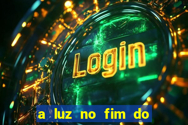 a luz no fim do mundo filme completo dublado