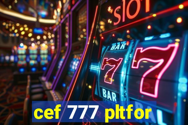 cef 777 pltfor