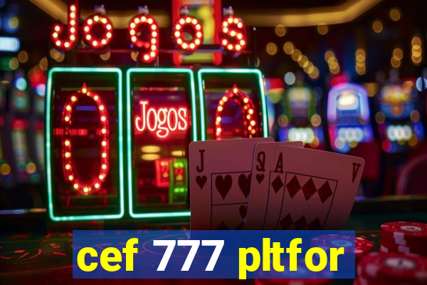 cef 777 pltfor