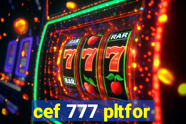 cef 777 pltfor