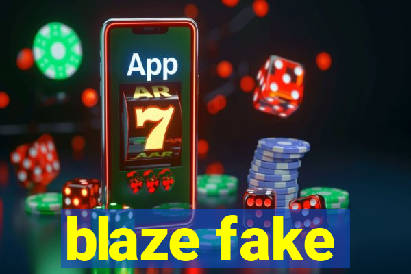 blaze fake