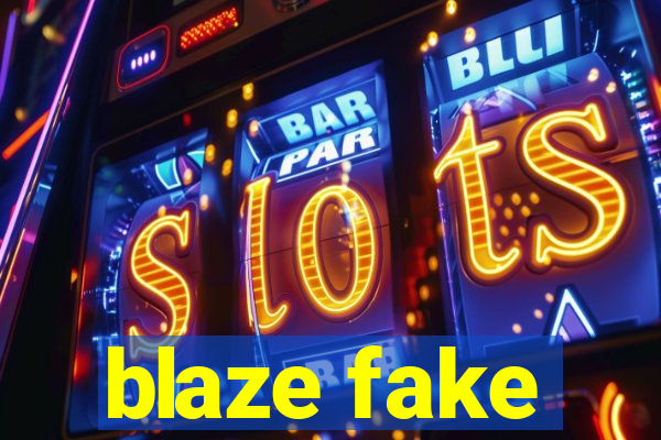 blaze fake