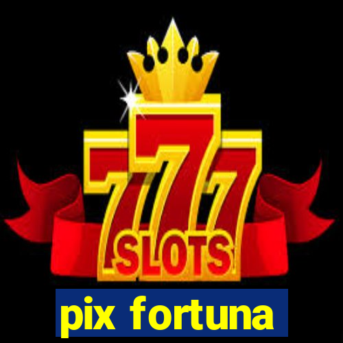 pix fortuna