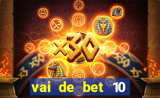 vai de bet 10 reais no cadastro