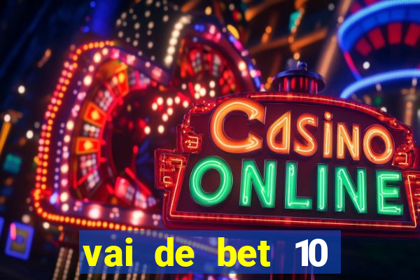 vai de bet 10 reais no cadastro
