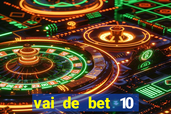 vai de bet 10 reais no cadastro