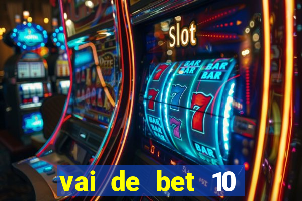 vai de bet 10 reais no cadastro