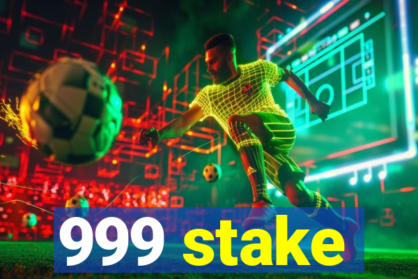 999 stake