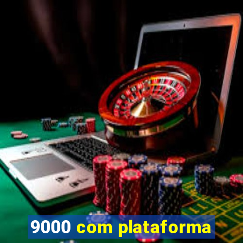 9000 com plataforma