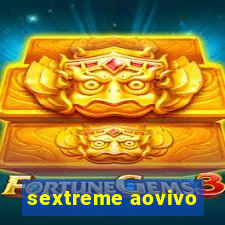sextreme aovivo