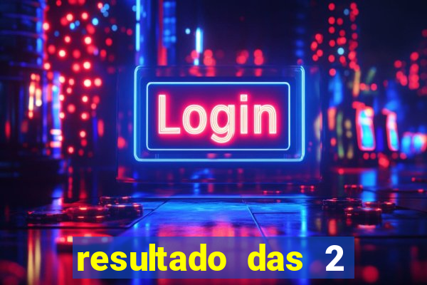 resultado das 2 horas da tarde