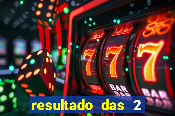 resultado das 2 horas da tarde