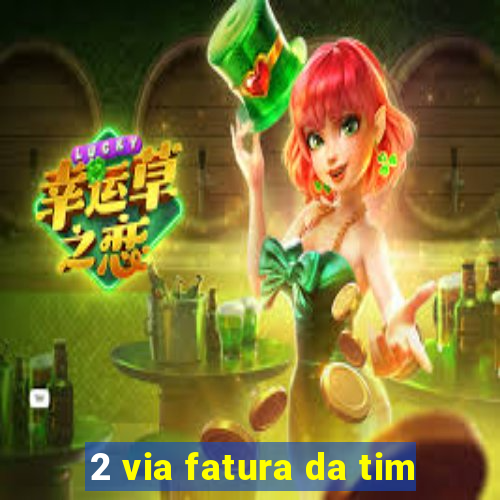 2 via fatura da tim