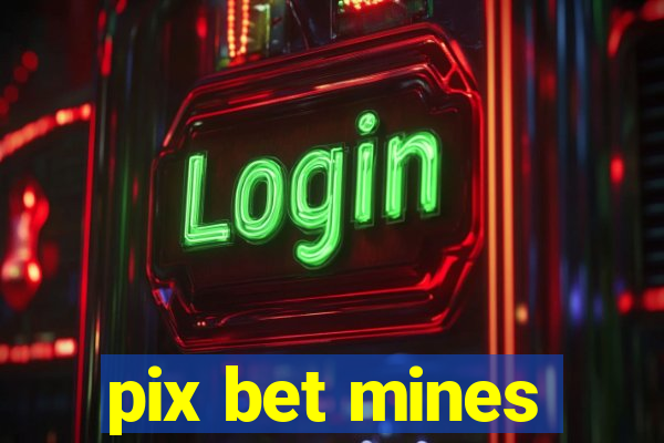 pix bet mines