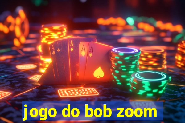 jogo do bob zoom