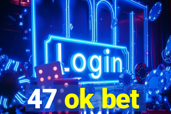 47 ok bet