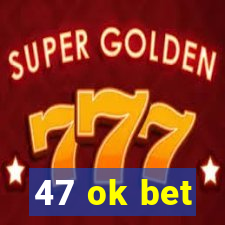 47 ok bet